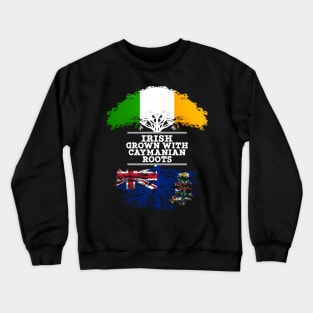 Irish Grown With Caymanian Roots - Gift for Caymanian With Roots From Cayman Islands Crewneck Sweatshirt